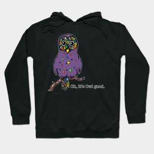 Owl Oh, it's Owl good. animals-humor Hoodie